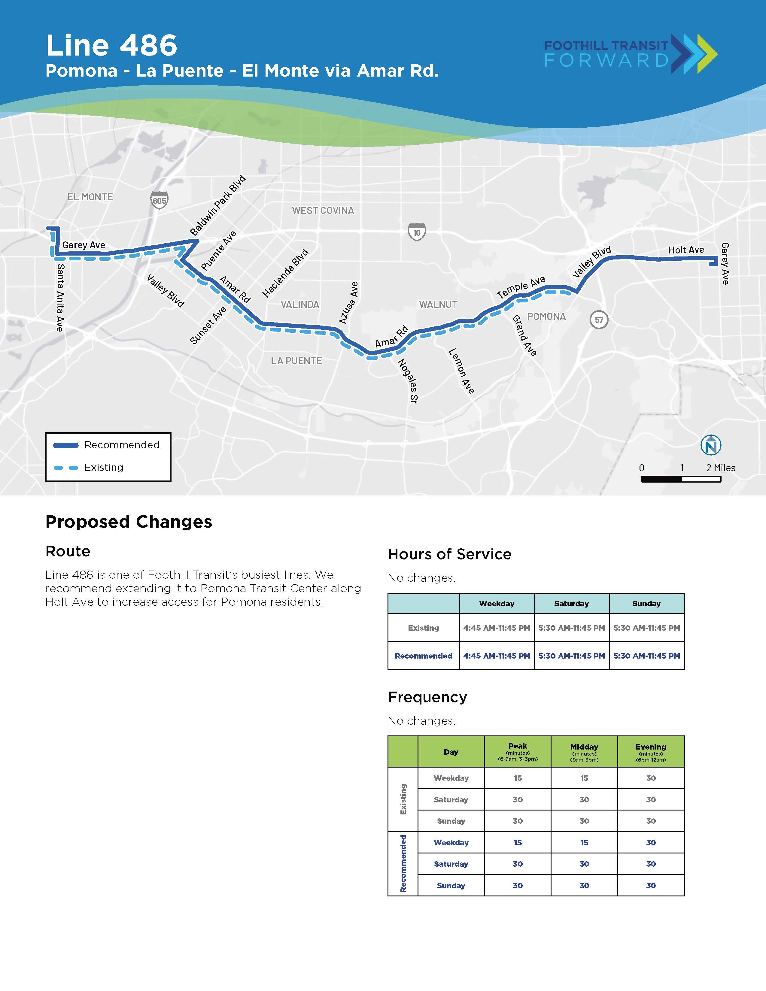 Proposed Changes: Route: Line 486 is one of Foothill Transit’s busiest lines. We recommend extending it to Pomona Transit Center along Holt Ave to increase access for Pomona residents. Hours of Service: No changes. Frequency: No changes.