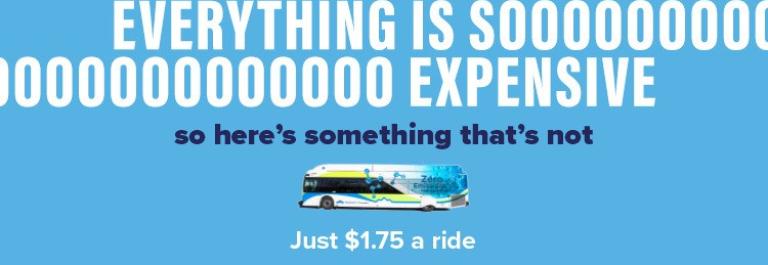 Text that says "Everything is soooooo expensive, so here's something that's not", then an image of a Foothill Transit bus, then the text "Just $1.75 a ride"